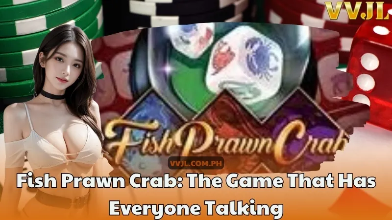 Fish Prawn Crab The Game That Has Everyone Talking